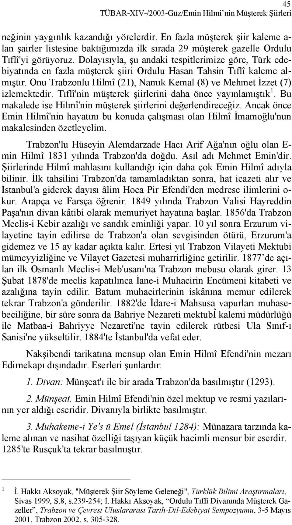 Dolayısıyla, şu andaki tespitlerimize göre, Türk edebiyatında en fazla müşterek şiiri Ordulu Hasan Tahsin Tıflî kaleme almıştır.