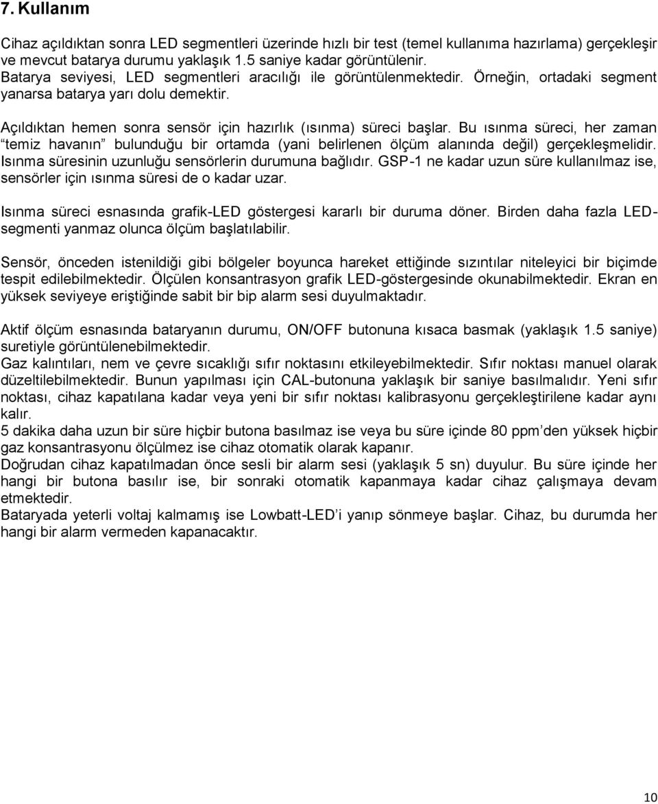 Bu ısınma süreci, her zaman temiz havanın bulunduğu bir ortamda (yani belirlenen ölçüm alanında değil) gerçekleşmelidir. Isınma süresinin uzunluğu sensörlerin durumuna bağlıdır.