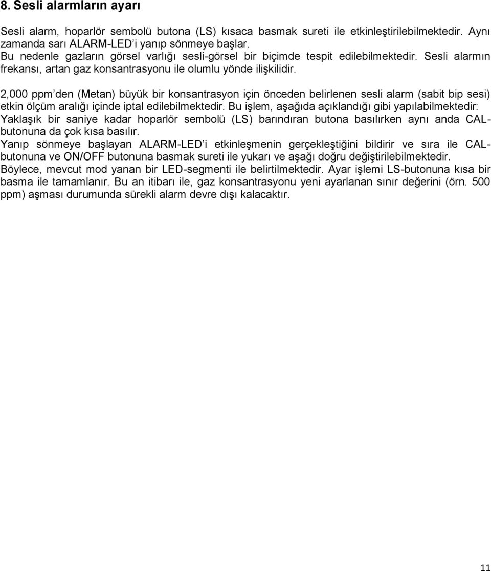 2,000 ppm den (Metan) büyük bir konsantrasyon için önceden belirlenen sesli alarm (sabit bip sesi) etkin ölçüm aralığı içinde iptal edilebilmektedir.