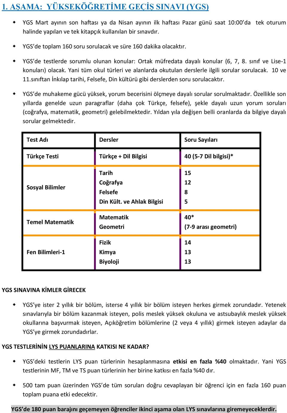 Yani tüm okul türleri ve alanlarda okutulan derslerle ilgili sorular sorulacak. 10 ve 11.sınıftan İnkılap tarihi, Felsefe, Din kültürü gibi derslerden soru sorulacaktır.