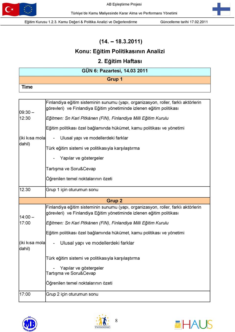 (FIN), Finlandiya Milli Eğitim Kurulu Eğitim politikası özel bağlamında hükümet, kamu politikası ve yönetimi - Ulusal yapı ve modellerdeki farklar Türk eğitim sistemi ve politikasıyla karşılaştırma -