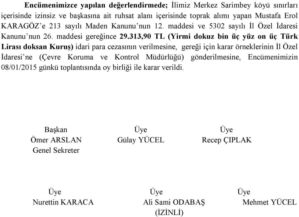 313,90 TL (Yirmi dokuz bin üç yüz on üç Türk Lirası doksan Kuruş) idari para cezasının verilmesine, gereği için karar örneklerinin İl Özel İdaresi ne (Çevre