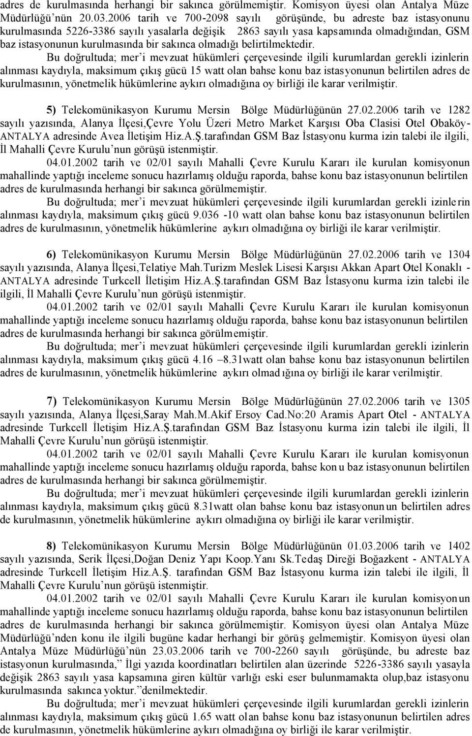 tarafından GSM Baz İstasyonu kurma izin talebi ile ilgili, İl adres de kurulmasında herhangi bir sakınca görülmemiştir.