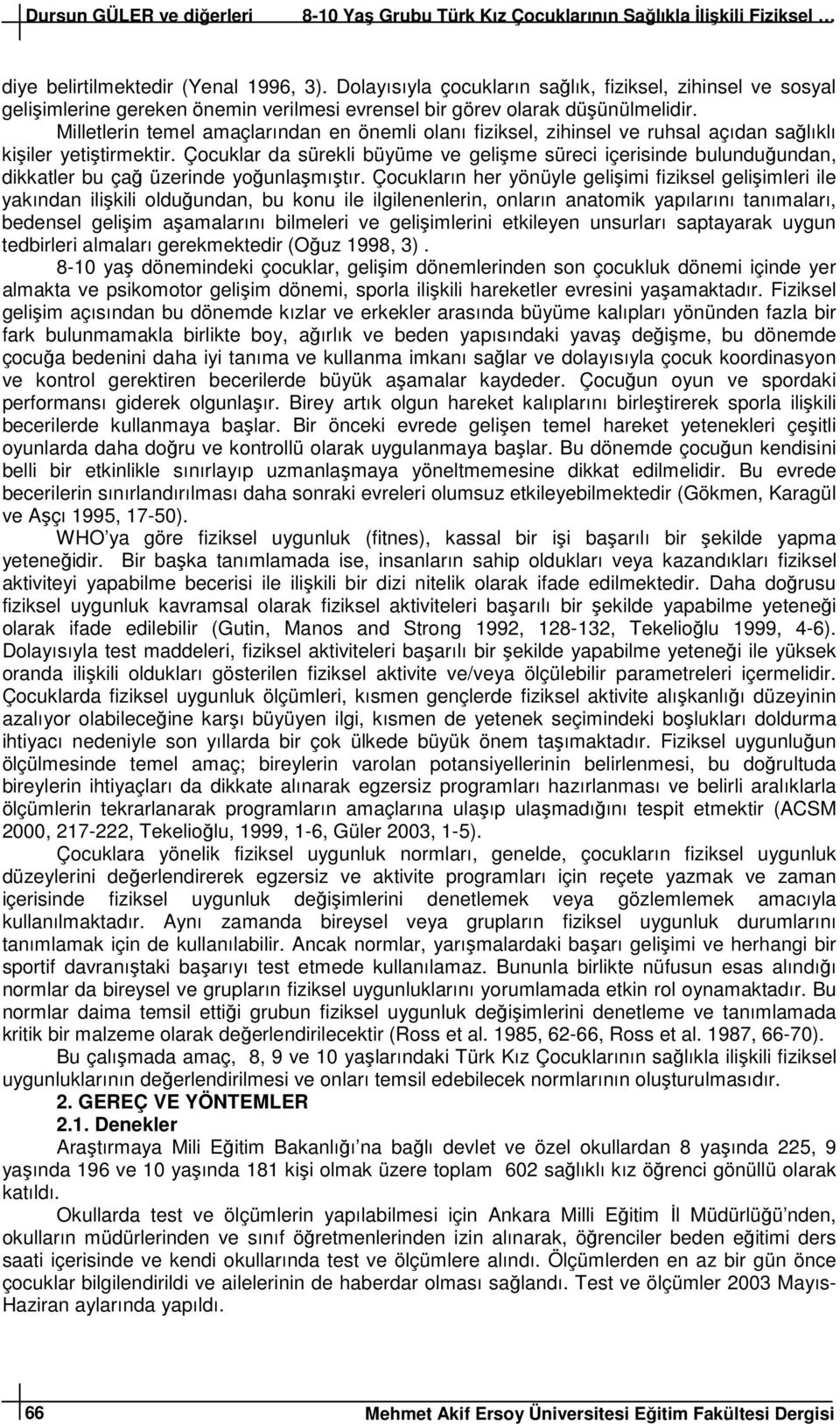 Milletlerin temel amaçlarından en önemli olanı fiziksel, zihinsel ve ruhsal açıdan sağlıklı kişiler yetiştirmektir.