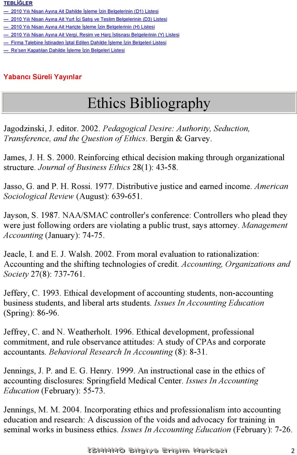 Kapatılan Dahilde İşleme İzin Belgeleri Listesi Yabancı Süreli Yayınlar Ethics Bibliography Jagodzinski, J. editor. 2002.