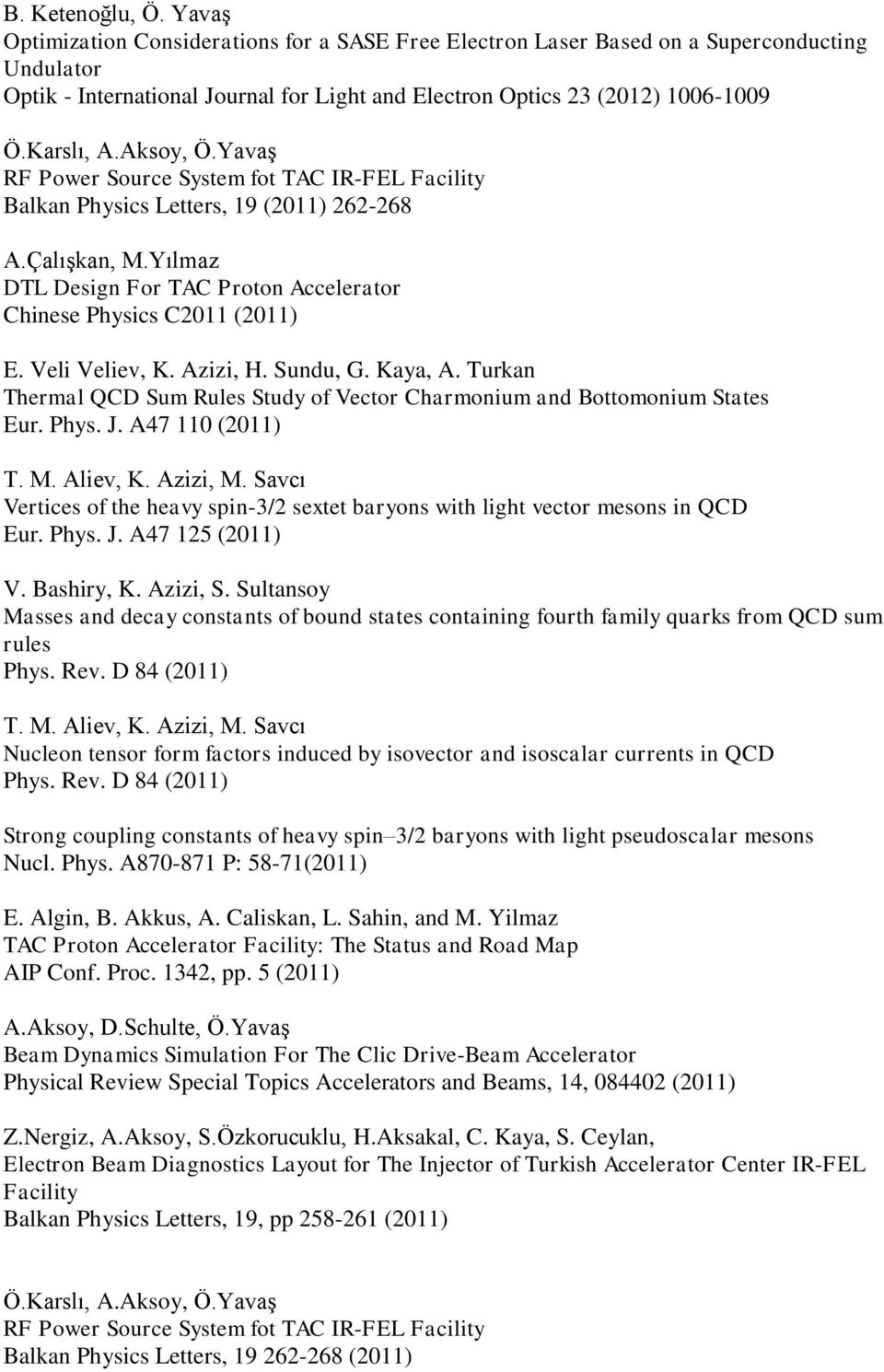 Yılmaz DTL Design For TAC Proton Accelerator Chinese Physics C2011 (2011) E. Veli Veliev, K. Azizi, H. Sundu, G. Kaya, A.