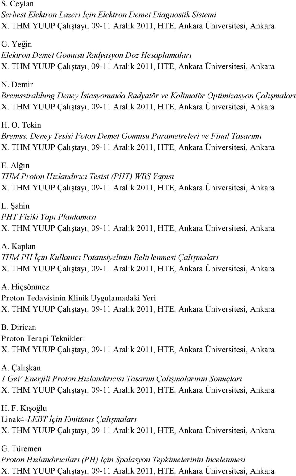 Alğın THM Proton Hızlandırıcı Tesisi (PHT) WBS Yapısı L. Şahin PHT Fiziki Yapı Planlaması A. Kaplan THM PH İçin Kullanıcı Potansiyelinin Belirlenmesi Çalışmaları A.