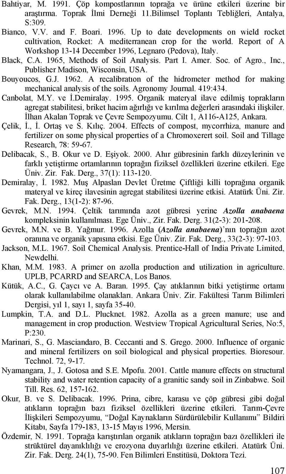 Amer. So. of Agro., In., Pulisher Mdison, Wisonsin, USA. Bouyouos, G.J. 1962. A relirtıon of the hidrometer method for mking mehnil nlysis of the soils. Agronomy Journl. 419:434. Cnolt, M.Y. ve İ.