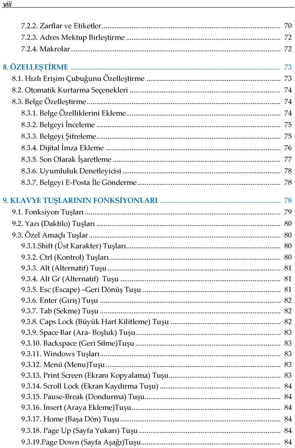 .. 77 8.3.6. Uyumluluk Denetleyicisi... 78 8.3.7. Belgeyi E-Posta İle Gönderme... 78 9. KLAVYE TUŞLARININ FONKSİYONLARI... 78 9.1. Fonksiyon Tuşları... 79 9.2. Yazı (Daktilo) Tuşları... 80 9.3. Özel Amaçlı Tuşlar.