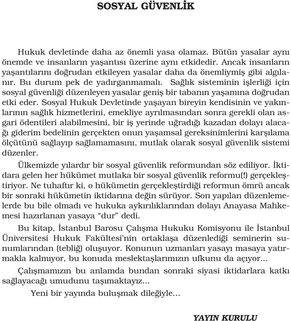 Sa l k sisteminin ifllerli i için sosyal güvenli i düzenleyen yasalar genifl bir taban n yaflam na do rudan etki eder.