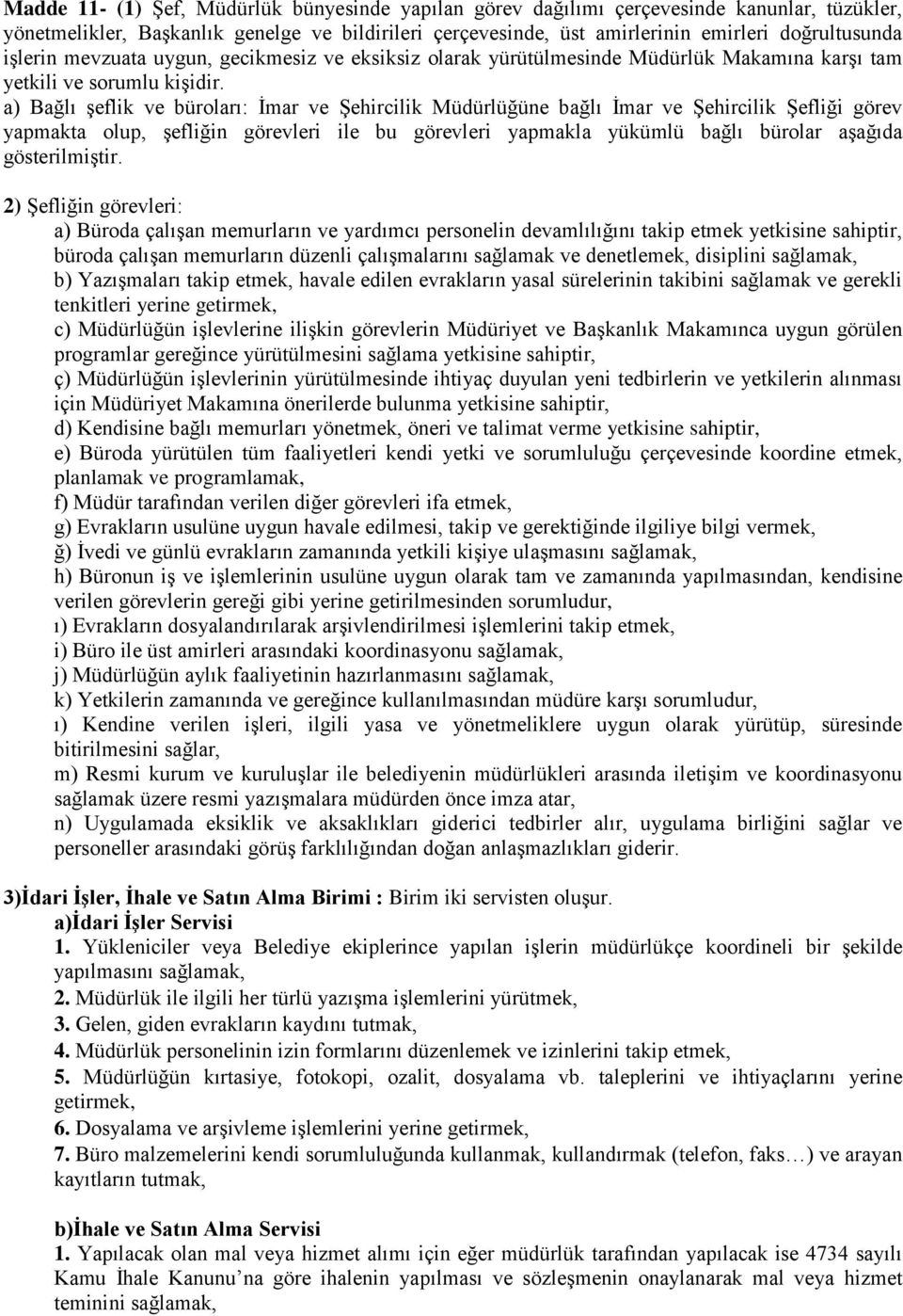 a) Bağlı şeflik ve büroları: İmar ve Şehircilik Müdürlüğüne bağlı İmar ve Şehircilik Şefliği görev yapmakta olup, şefliğin görevleri ile bu görevleri yapmakla yükümlü bağlı bürolar aşağıda