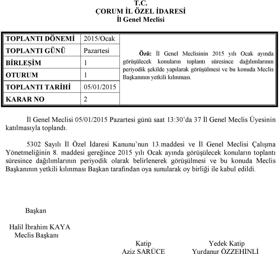 5302 Sayılı İl Özel İdaresi Kanunu nun 13.maddesi ve Çalışma Yönetmeliğinin 8.