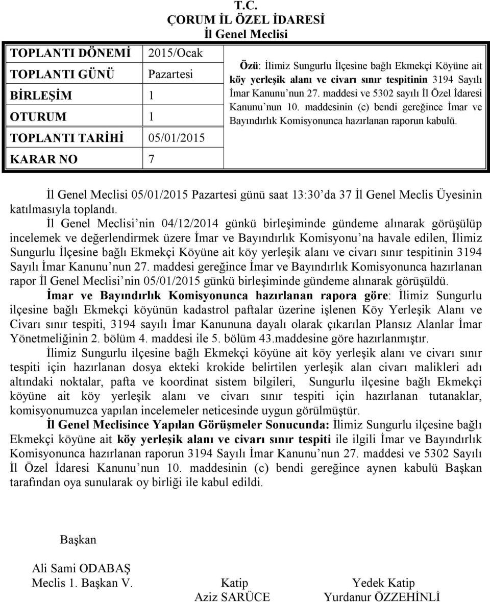 05/01/2015 Pazartesi günü saat 13:30 da 37 İl Genel Meclis Üyesinin katılmasıyla toplandı.