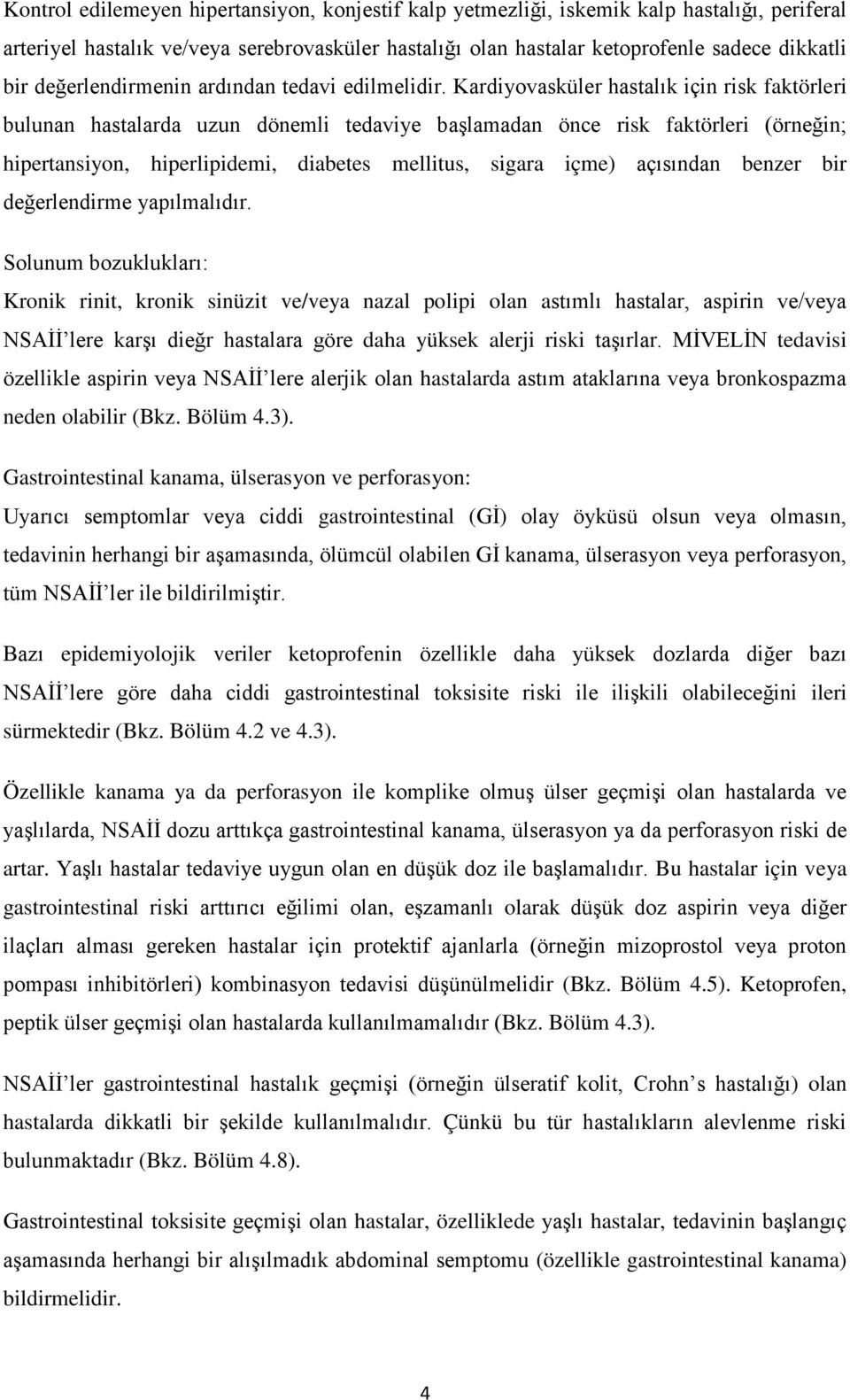 Kardiyovasküler hastalık için risk faktörleri bulunan hastalarda uzun dönemli tedaviye başlamadan önce risk faktörleri (örneğin; hipertansiyon, hiperlipidemi, diabetes mellitus, sigara içme)