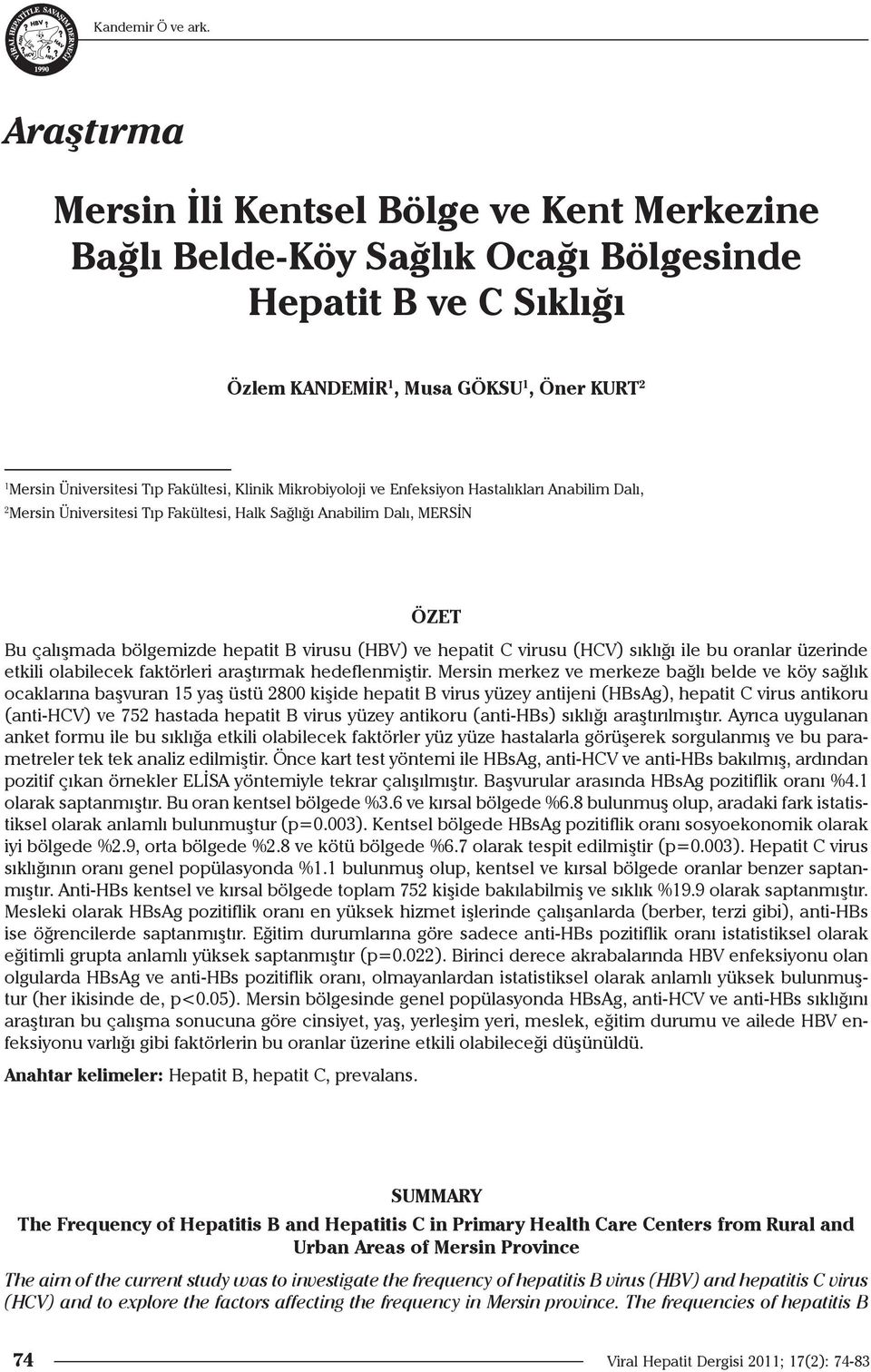 Klinik Mikrobiyoloji ve Enfeksiyon Hastalıkları Anabilim Dalı, 2 Mersin Üniversitesi Tıp Fakültesi, Halk Sağlığı Anabilim Dalı, MERSİN ÖZET Bu çalışmada bölgemizde hepatit B virusu (HBV) ve hepatit C