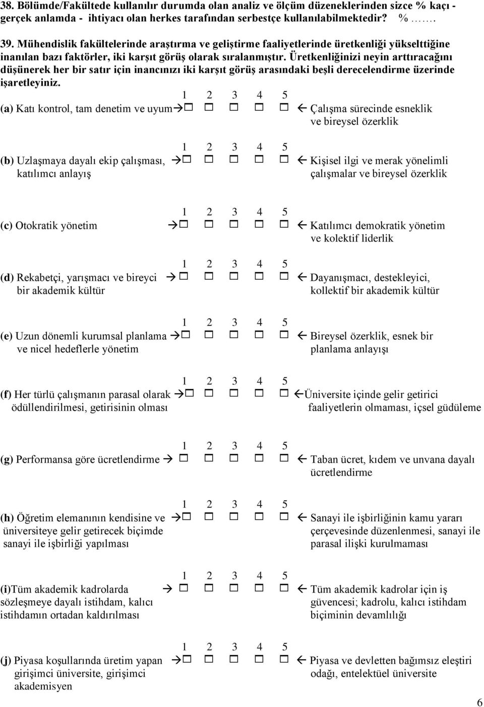 Üretkenliğinizi neyin arttıracağını düşünerek her bir satır için inancınızı iki karşıt görüş arasındaki beşli derecelendirme üzerinde işaretleyiniz.