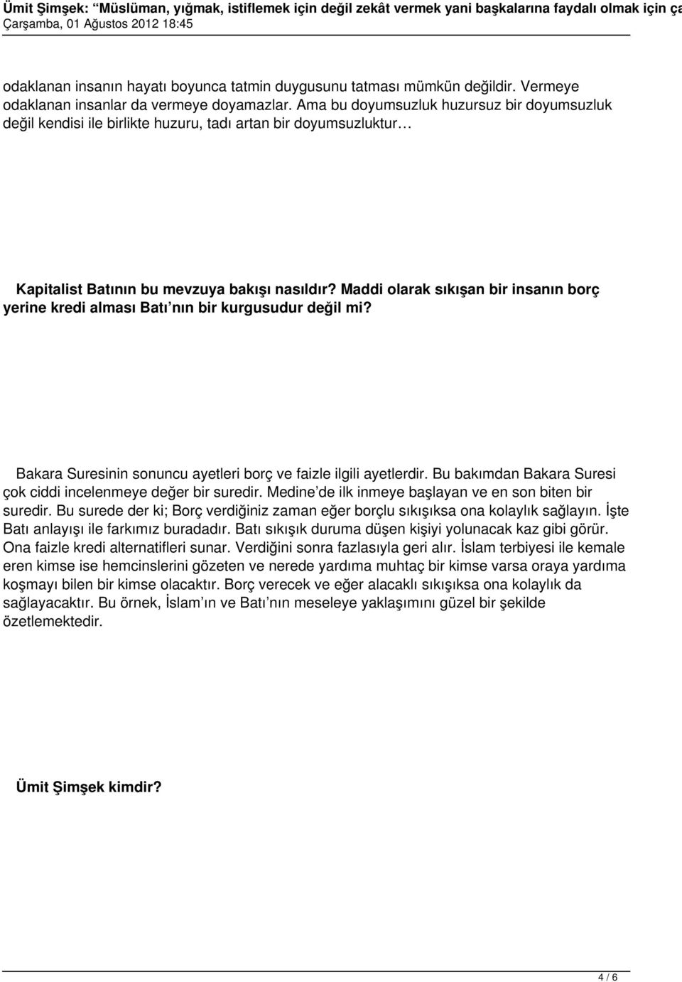 Maddi olarak sıkışan bir insanın borç yerine kredi alması Batı nın bir kurgusudur değil mi? Bakara Suresinin sonuncu ayetleri borç ve faizle ilgili ayetlerdir.