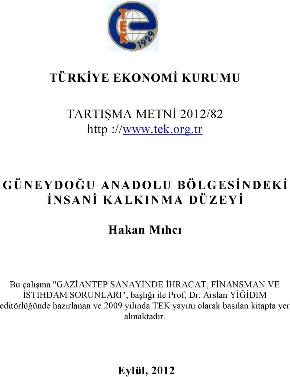 "GAZİANTEP SANAYİNDE İHRACAT, FİNANSMAN VE İSTİHDAM SORUNLARI", başlığı ile Prof. Dr.
