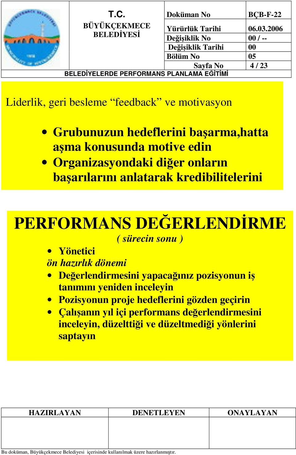 sonu ) Yönetici ön hazırlık dönemi Deerlendirmesini yapacaınız pozisyonun i tanımını yeniden inceleyin Pozisyonun proje