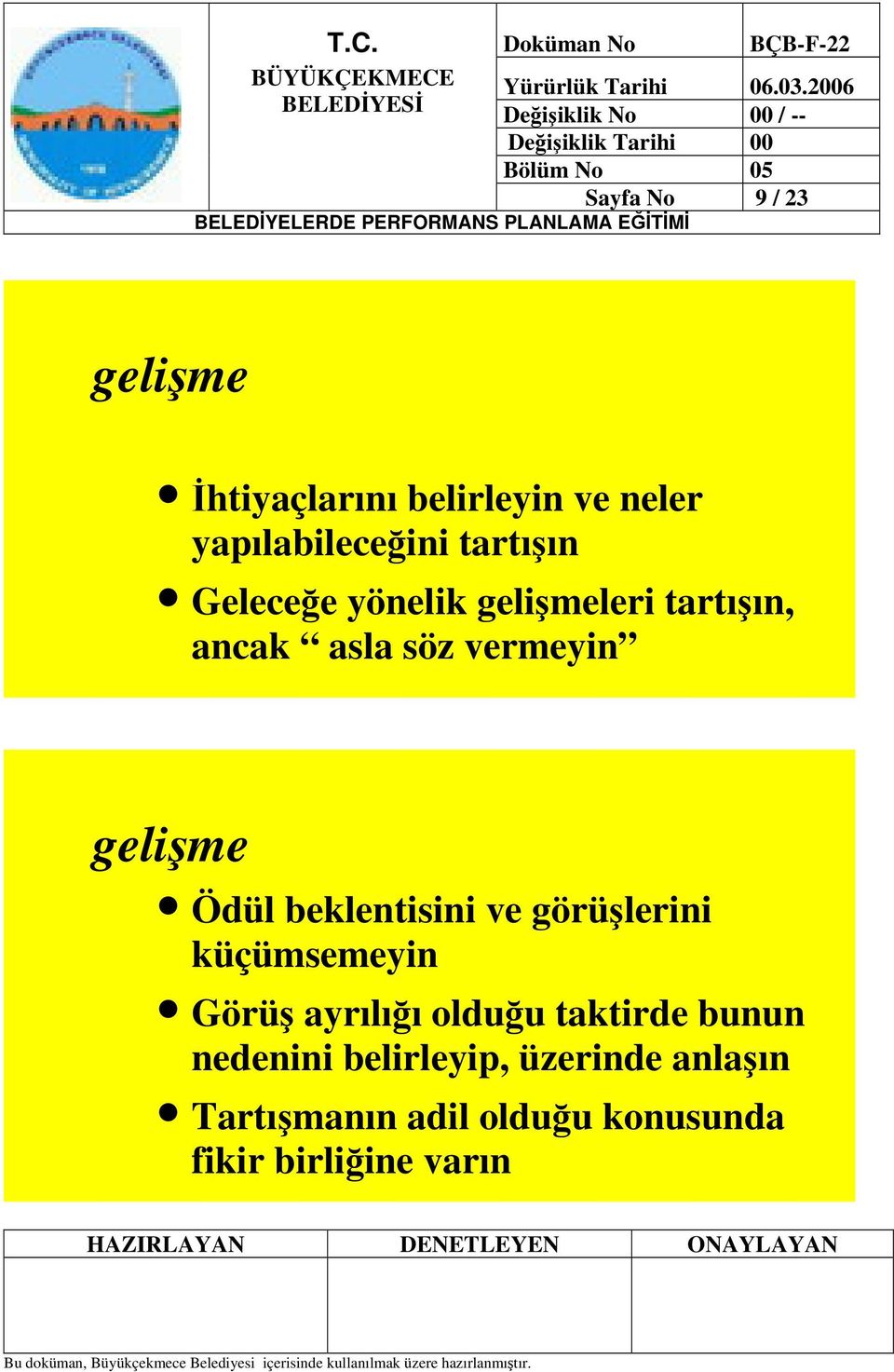 Ödül beklentisini ve görülerini küçümsemeyin Görü ayrılıı olduu taktirde bunun