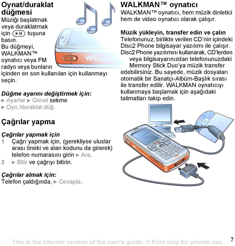 Müzik yükleyin, transfer edin ve çalõn Telefonunuz, birlikte verilen CD nin içindeki Disc2 Phone bilgisayar yazõlõmõ ile çalõşõr.
