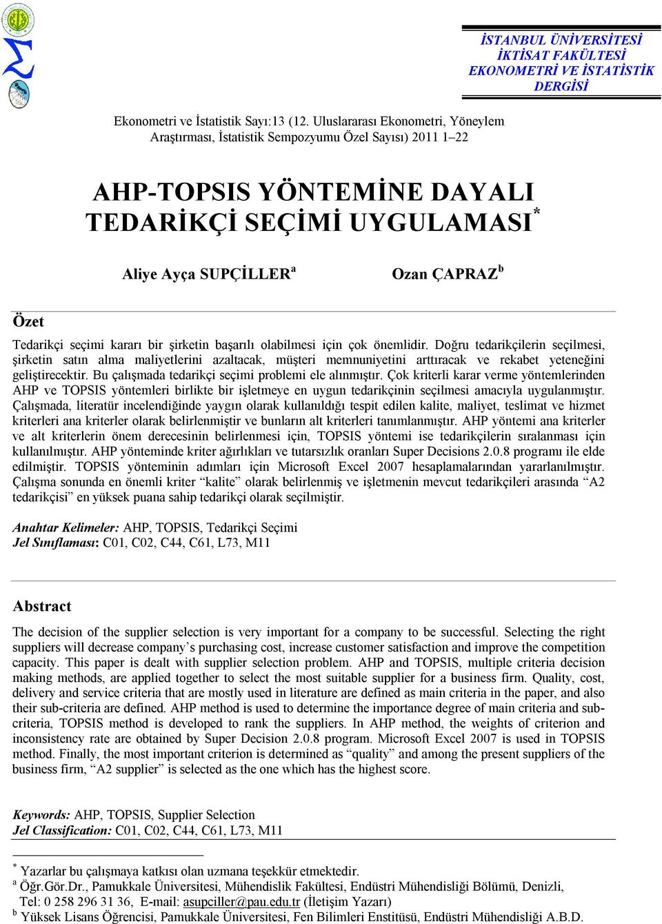 SEÇİMİ UYGULAMASI * Alye Ayça SUPÇİLLER a Ozan ÇAPRAZ b Özet Tedarkç seçm kararı br şrketn başarılı olablmes çn çok önemldr.