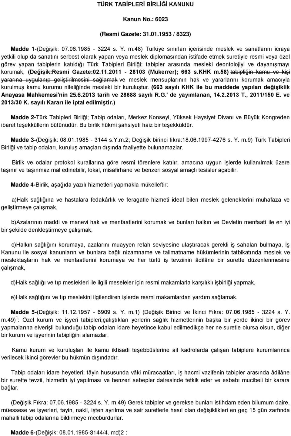 katıldığı Türk Tabipleri Birliği; tabipler arasında mesleki deontolojiyi ve dayanışmayı korumak, (DeğiĢik:Resmi Gazete:02.11.2011-28103 (Mükerrer); 663 s.khk m.