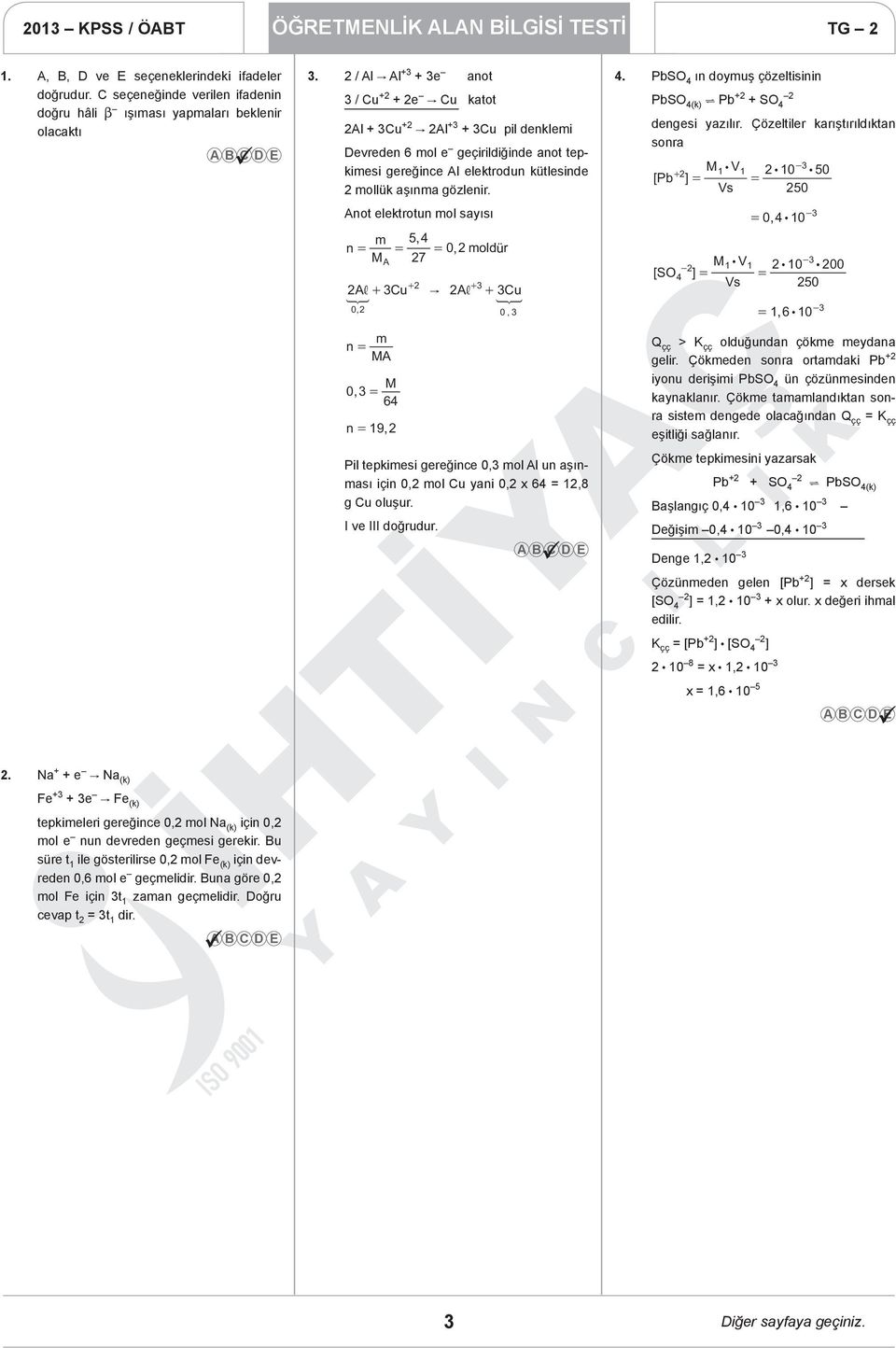 Anot elektrotun mol sayısı m 54, n 0, moldür M 7 A, + 3u " A, + 3u 9 : 0, 0, 3 n A m MA M 03, 64 n 19, + + 3 Pil tepkimesi gereğince 0,3 mol Al un aşınması için 0, mol u yani 0, x 64 1,8 g u oluşur.