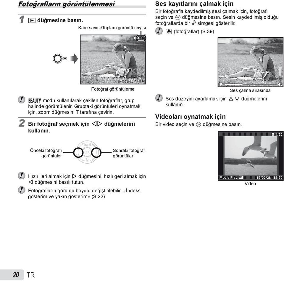 Gruptaki görüntüleri oynatmak için, zoom düğmesini T tarafına çevirin. 2 Bir fotoğraf seçmek için HI düğmelerini kullanın. Ses çalma sırasında Ses düzeyini ayarlamak için FG düğmelerini kullanın.