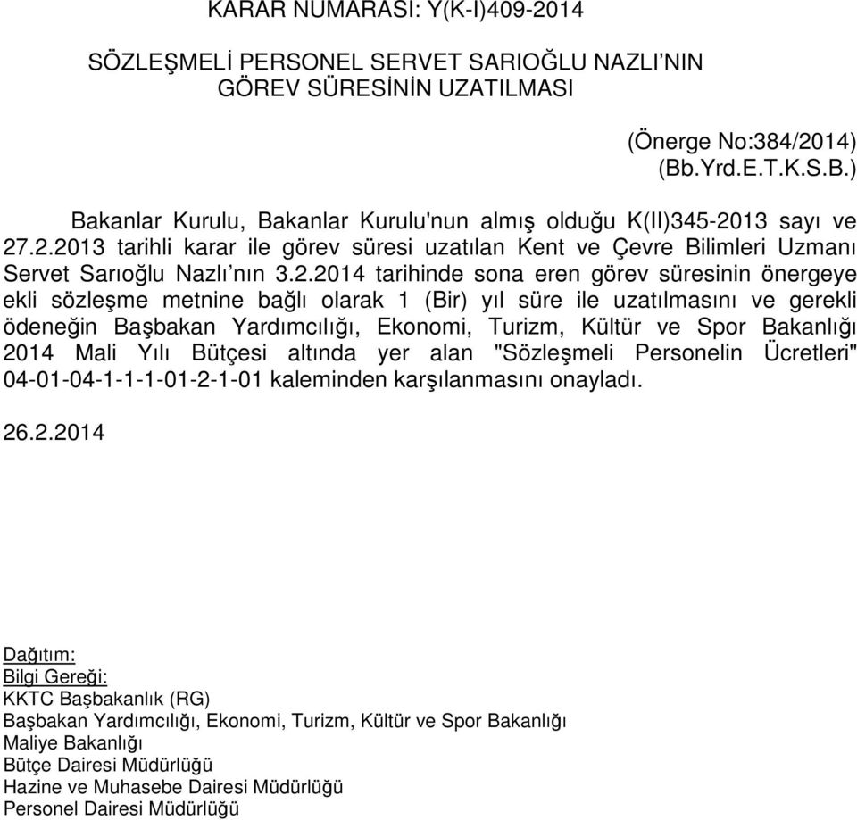 2.2014 tarihinde sona eren görev süresinin önergeye ekli sözleşme metnine bağlı olarak 1 (Bir) yıl süre ile uzatılmasını ve gerekli ödeneğin Başbakan Yardımcılığı, Ekonomi, Turizm, Kültür ve Spor