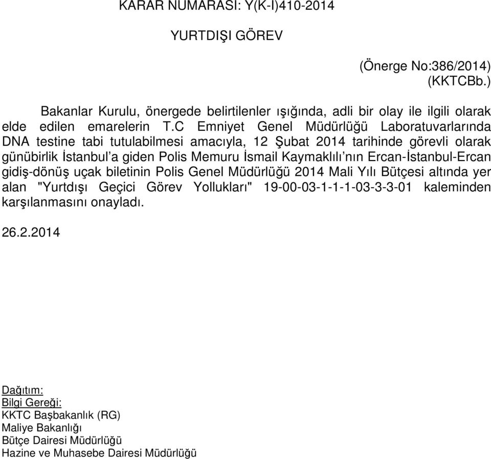 C Emniyet Genel Müdürlüğü Laboratuvarlarında DNA testine tabi tutulabilmesi amacıyla, 12 Şubat 2014 tarihinde görevli olarak günübirlik İstanbul a giden