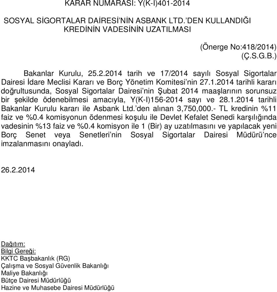 den alınan 3,750,000.- TL kredinin %11 faiz ve %0.4 komisyonun ödenmesi koşulu ile Devlet Kefalet Senedi karşılığında vadesinin %13 faiz ve %0.