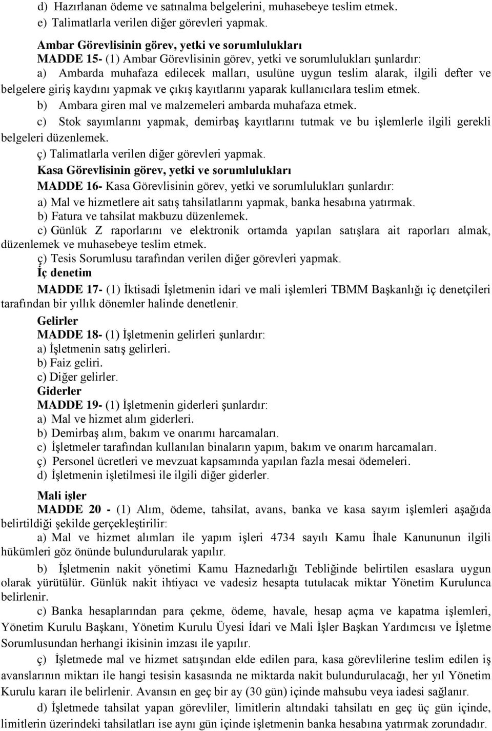 defter ve belgelere giriş kaydını yapmak ve çıkış kayıtlarını yaparak kullanıcılara teslim etmek. b) Ambara giren mal ve malzemeleri ambarda muhafaza etmek.