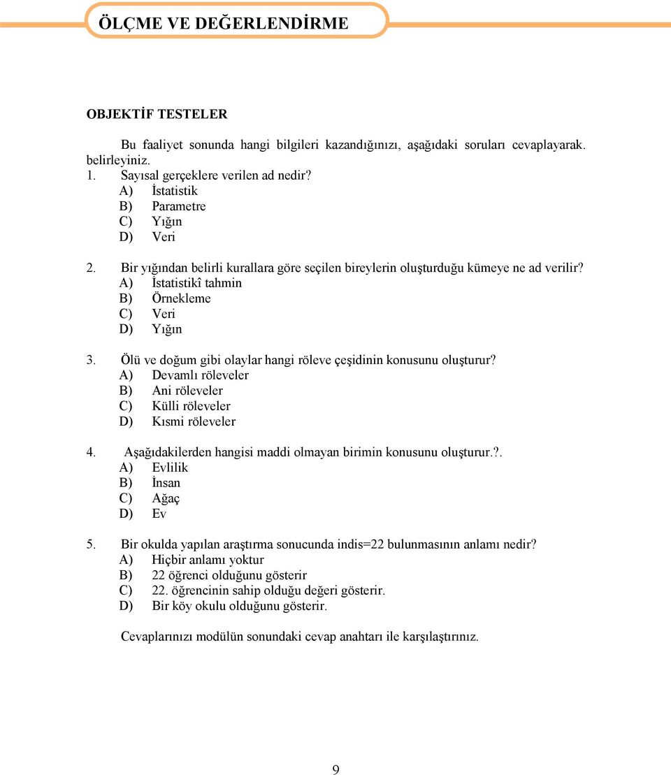 A) İstatistikî tahmin B) Örnekleme C) Veri D) Yığın 3. Ölü ve doğum gibi olaylar hangi röleve çeşidinin konusunu oluşturur?