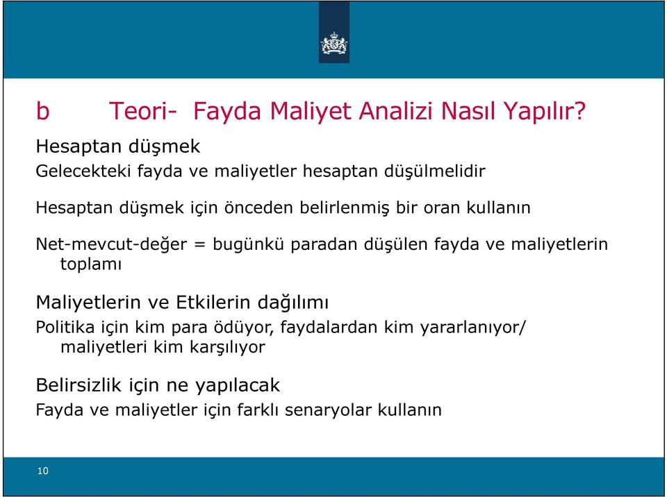 bir oran kullanın Net-mevcut-değer = bugünkü paradan düşülen fayda ve maliyetlerin toplamı Maliyetlerin ve