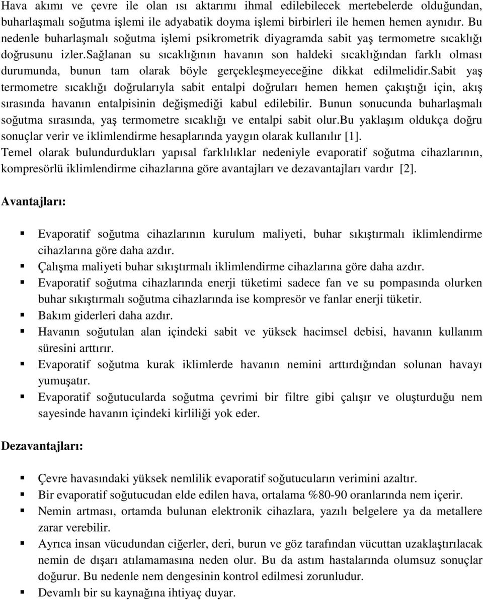 sağlanan su sıcaklığının havanın son haldeki sıcaklığından farklı olması durumunda, bunun tam olarak böyle gerçekleşmeyeceğine dikkat edilmelidir.