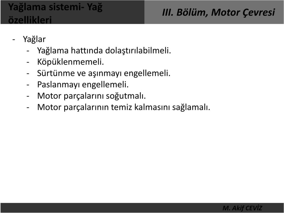 - Sürtünme ve aşınmayı engellemeli.