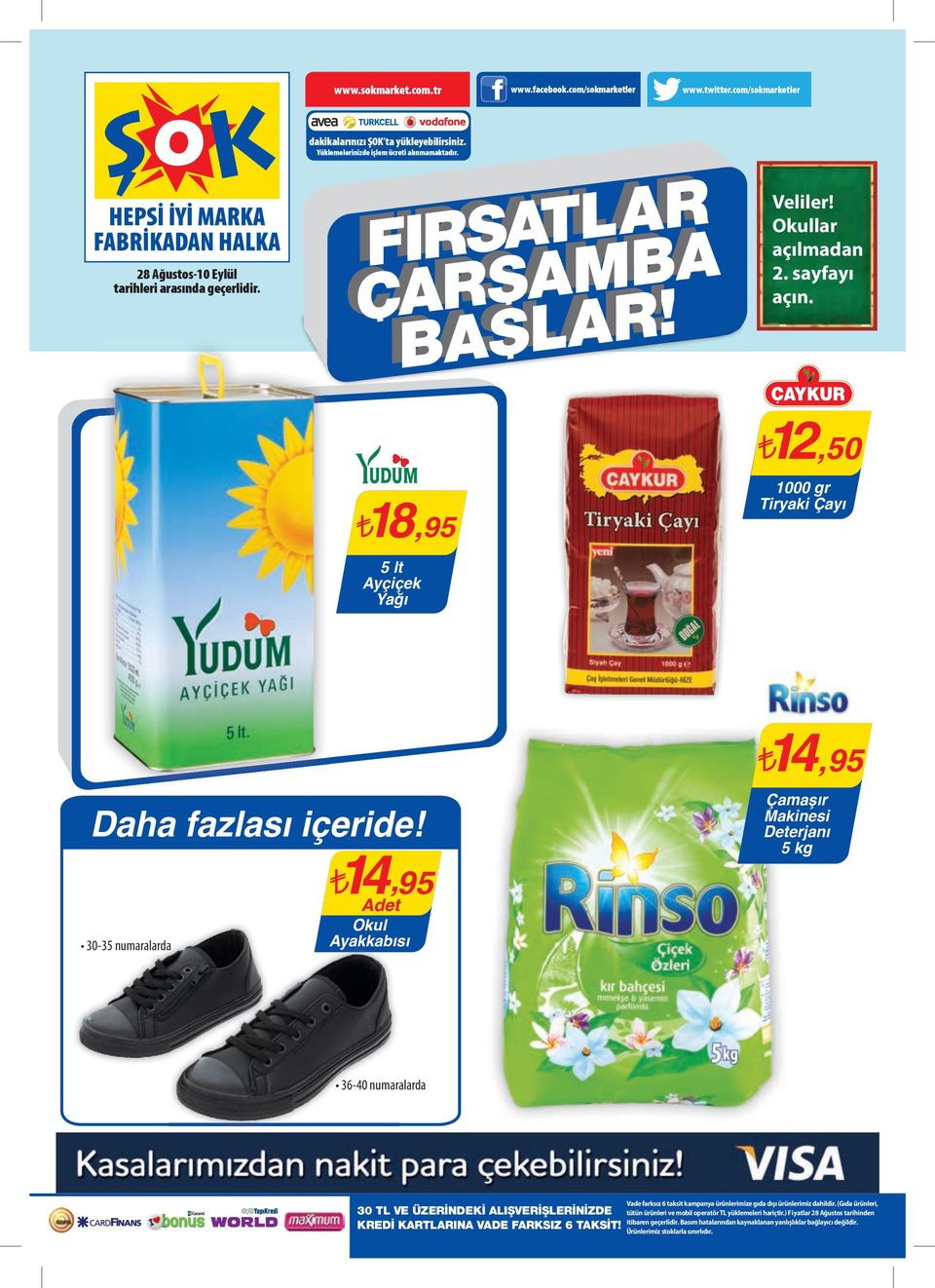 30-35 numaralarda 14,95 Okul Ayakkabısı 14,95 Çamaşır Makinesi Deterjanı 5 kg 36-40 numaralarda 30 TL VE ÜZERİNDEKİ ALIŞVERİŞLERİNİZDE KREDİ KARTLARINA VADE FARKSIZ 6 TAKSİT!