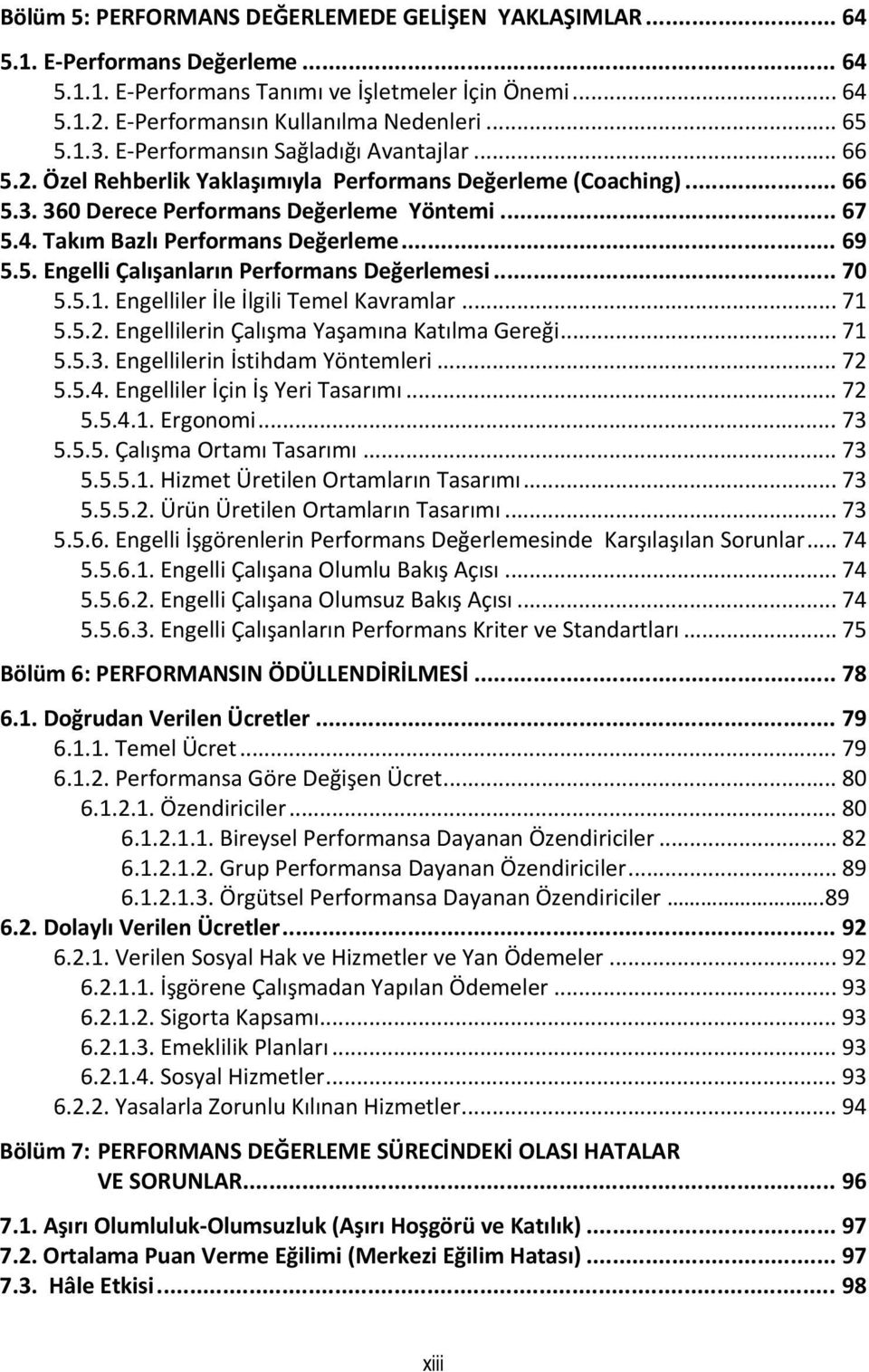 Takım Bazlı Performans Değerleme... 69 5.5. Engelli Çalışanların Performans Değerlemesi... 70 5.5.1. Engelliler İle İlgili Temel Kavramlar... 71 5.5.2. Engellilerin Çalışma Yaşamına Katılma Gereği.