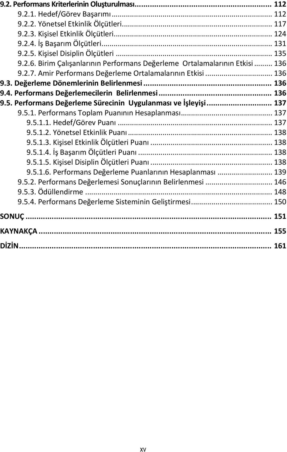 .. 136 9.4. Performans Değerlemecilerin Belirlenmesi... 136 9.5. Performans Değerleme Sürecinin Uygulanması ve İşleyişi... 137 9.5.1. Performans Toplam Puanının Hesaplanması... 137 9.5.1.1. Hedef/Görev Puanı.