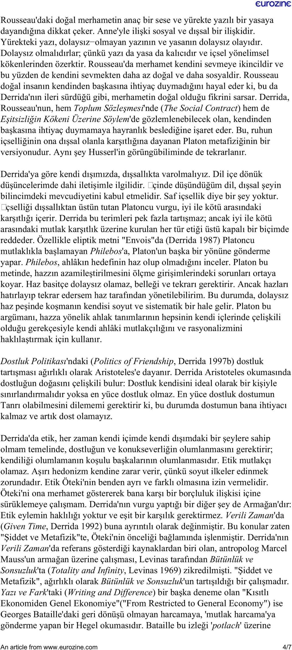 Rousseau'da merhamet kendini sevmeye ikincildir ve bu yüzden de kendini sevmekten daha az doğal ve daha sosyaldir.