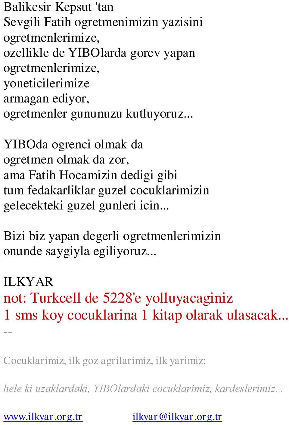 .. YIBOda ogrenci olmak da ogretmen olmak da zor, ama Fatih Hocamizin dedigi gibi tum fedakarliklar guzel cocuklarimizin gelecekteki guzel gunleri icin.