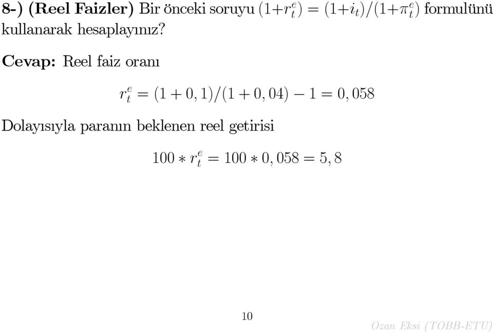 Cevap: Reel faiz oran r e t = (1 + 0; 1)=(1 + 0; 04) 1 = 0;