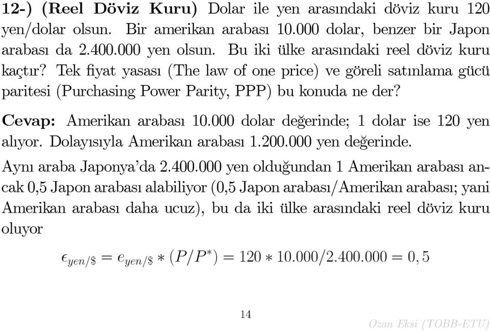 Cevap: Amerikan arabas 10.000 dolar de¼gerinde; 1 dolar ise 120 yen al yor. Dolay s yla Amerikan arabas 1.200.000 yen de¼gerinde. Ayn araba Japonya da 2.400.