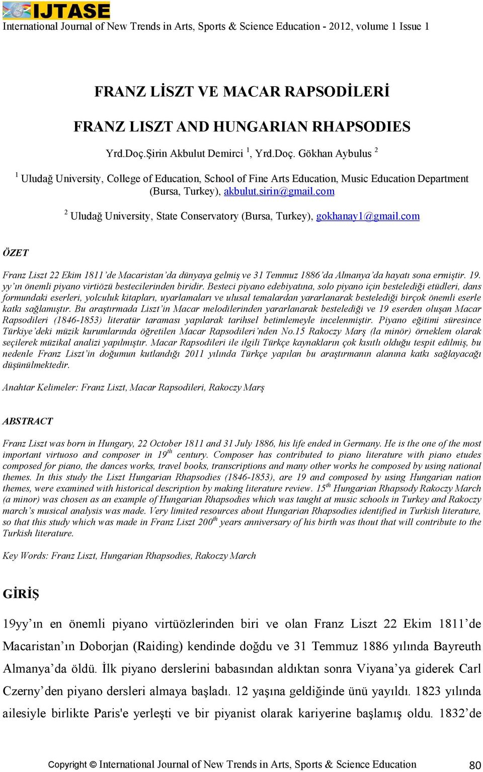 com 2 Uludağ University, State Conservatory (Bursa, Turkey), gokhanay1@gmail.com ÖZET Franz Liszt 22 Ekim 1811 de Macaristan da dünyaya gelmiş ve 31 Temmuz 1886 da Almanya da hayatı sona ermiştir. 19.