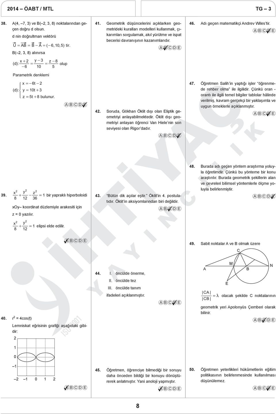 Paametik denklemi Z t ] ( d): [ y t+ ] \ z t+ 8 ulunu.. Souda Gökhan Öklit dışı olan Eliptik geometiyi anlayailmektedi. Öklit dışı geometiyi anlayan öğenci Van Hiele nin son seviyesi olan Rigo dadı.