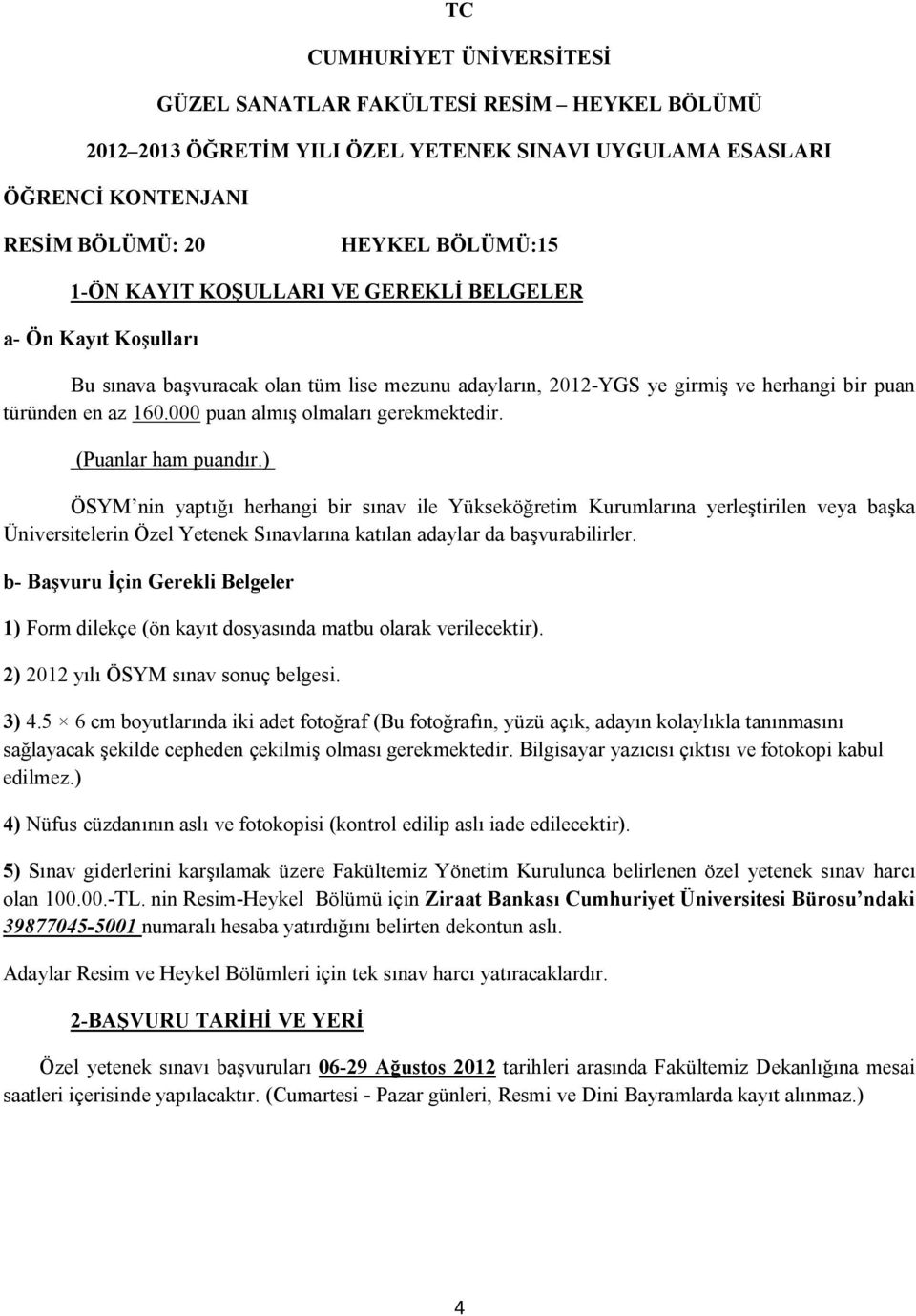 000 puan almış olmaları gerekmektedir. (Puanlar ham puandır.