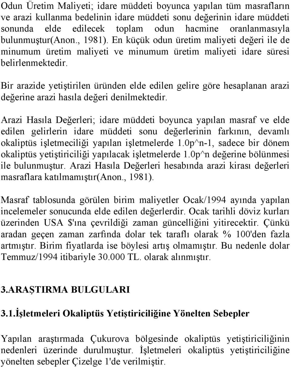 Bir arazide yetiştirilen üründen elde edilen gelire göre hesaplanan arazi değerine arazi hasıla değeri denilmektedir.