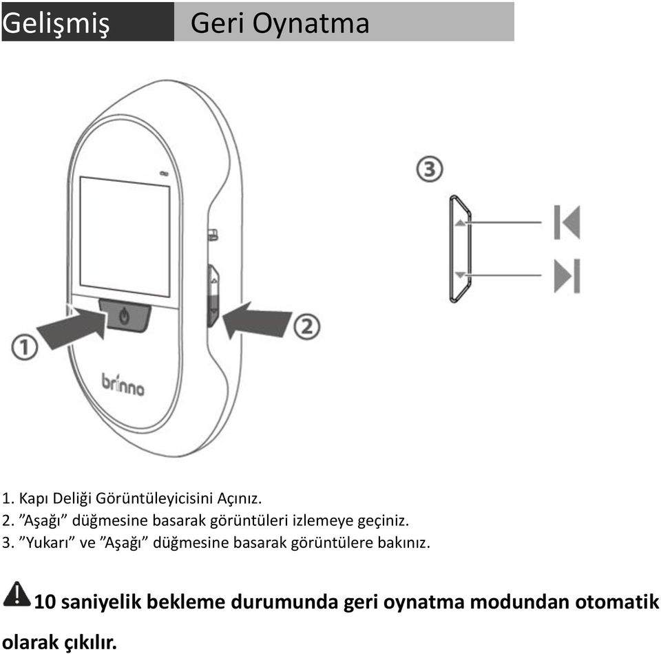 Yukarı ve Aşağı düğmesine basarak görüntülere bakınız.