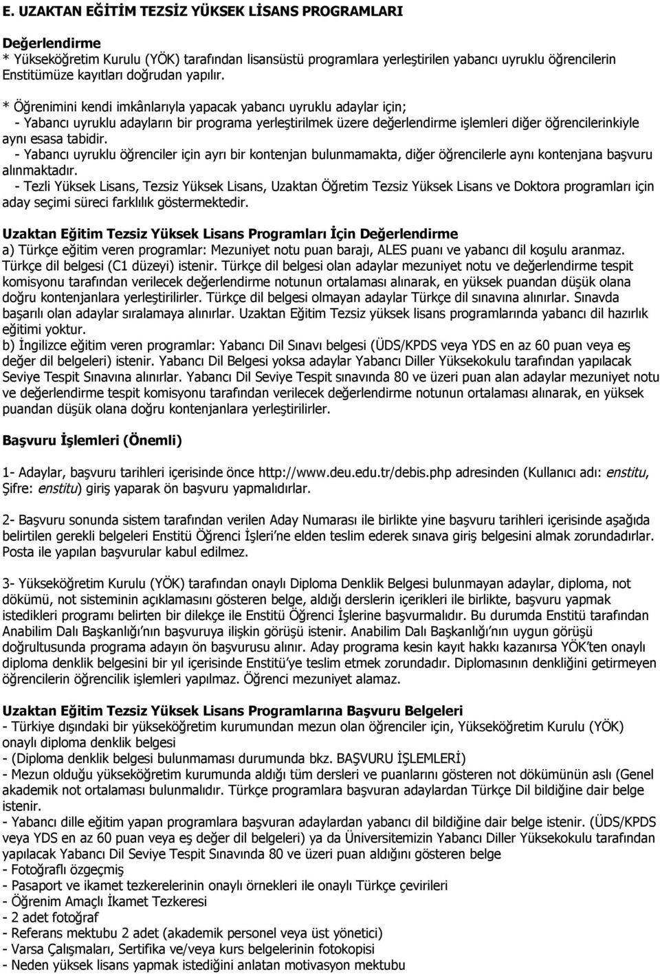 Türkçe dil belgesi olan adaylar mezuniyet notu ve değerlendirme tespit komisyonu tarafından verilecek değerlendirme notunun ortalaması alınarak, en yüksek puandan düşük olana doğru kontenjanlara